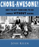 Chore-Awesome: How to Get Your Kids To Do Chores Without Asking (eBook, ePUB)