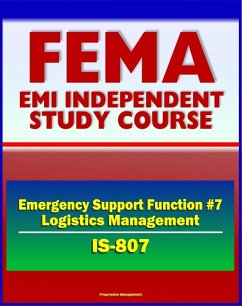 21st Century FEMA Study Course: Emergency Support Function #7 Logistics Management and Resource Support (IS-807) - Material, Transportation, Facilities, Personal Property (eBook, ePUB) - Progressive Management
