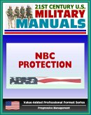 21st Century U.S. Military Manuals: NBC Protection (FM 3-4) Nuclear, Biological, Chemical Hazards (Value-Added Professional Format Series) (eBook, ePUB)