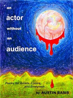 Actor Without An Audience: Poetry For Artists, Lovers And Everymen (eBook, ePUB) - Basis, Austin