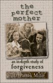 Perfect Mother: An In-Depth Study of Forgiveness (eBook, ePUB)