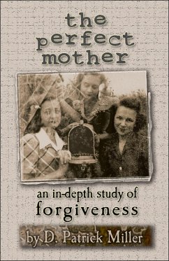 Perfect Mother: An In-Depth Study of Forgiveness (eBook, ePUB) - Miller, D. Patrick