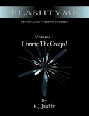 FlashTyme: Five Flash Fiction Stories, Volume 1, Gimme the Creeps (eBook, ePUB) FlashTyme: Five Flash Fiction Stories, Volume 1, Gimme the Creeps (eBook, ePUB)