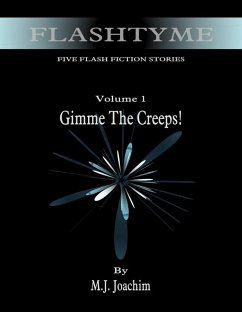 FlashTyme: Five Flash Fiction Stories, Volume 1, Gimme the Creeps (eBook, ePUB) - Joachim, M. J.