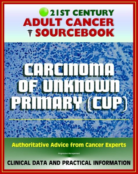 21st Century Adult Cancer Sourcebook: Carcinoma of Unknown Primary (CUP), Occult Primary Malignancy - Clinical Data for Patients, Families, and Physicians (eBook, ePUB) 21st Century Adult Cancer Sourcebook: Carcinoma of Unknown Primary (CUP), Occult Primary Malignancy - Clinical Data for Patients, Families, and Physicians (eBook, ePUB)