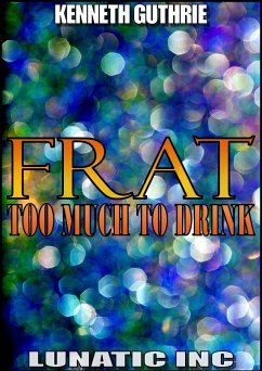 FRAT: Too Much To Drink (eBook, ePUB) - Guthrie, Kenneth