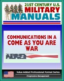 21st Century U.S. Military Manuals: Communications in a &quote;Come-As-You-Are&quote; War - FM 24-12 (Value-Added Professional Format Series) (eBook, ePUB)