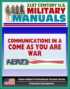 21st Century U.S. Military Manuals: Communications in a &quote;Come-As-You-Are&quote; War - FM 24-12 (Value-Added Professional Format Series) (eBook, ePUB) - Progressive Management