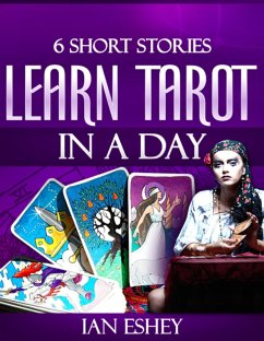 Six Short Stories: Learn Tarot in a Day (eBook, ePUB) - Eshey, Ian
