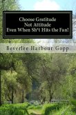 Choose Gratitude Not Attitude Even When Sh*t Hits the Fan! (eBook, ePUB)