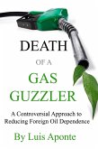 Death of a Gas Guzzler: A Controversial Approach to Reducing Foreign Oil Dependence (eBook, ePUB)