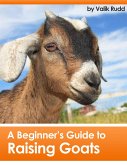 Beginner's Guide To Raising Goats (eBook, ePUB)