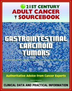 21st Century Adult Cancer Sourcebook: Gastrointestinal Carcinoid Tumors - Appendix, Rectal, Small Bowel, Gastric, Colon, Pancreatic, Regional, Metastatic, Carcinoid Syndrome (eBook, ePUB) - Progressive Management
