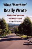 What &quote;Matthew&quote; Really Wrote: A Radical New Translation of Matthew's Gospel (eBook, ePUB)