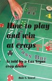 How to Play and Win at Craps as told by a Las Vegas crap dealer (eBook, ePUB)