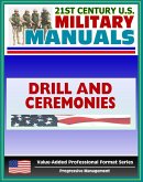 21st Century U.S. Military Manuals: Drill and Ceremonies Field Manual FM 3-21.5, FM 22-5 (Value-Added Professional Format Series) (eBook, ePUB)