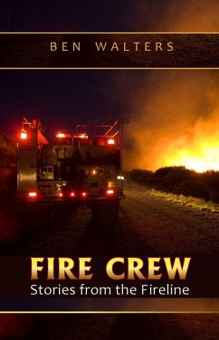FIRE CREW: Stories from the Fireline (eBook, ePUB) - Walters, Ben