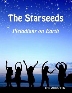 Starseeds: Pleiadians on Earth - Understanding Your Off Planet Origins (eBook, ePUB) - Abbotts, The