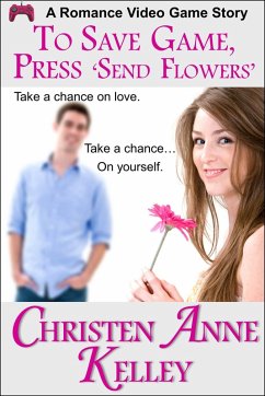 To Save Game, Press 'SEND FLOWERS' (eBook, ePUB) - Kelley, Christen Anne To Save Game, Press 'SEND FLOWERS' (eBook, ePUB) - Kelley, Christen Anne