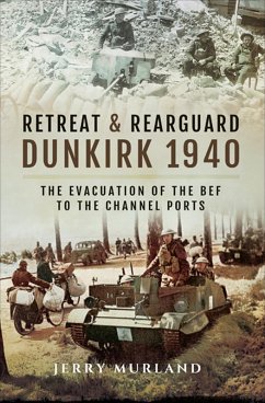 Retreat and Rearguard - Dunkirk 1940 (eBook, ePUB) - Murland, Jerry