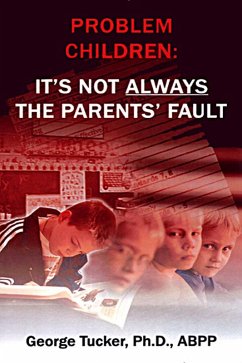 Problem Children: It's Not Always the Parent's Fault (eBook, ePUB) - Abpp, Dr George Tucker