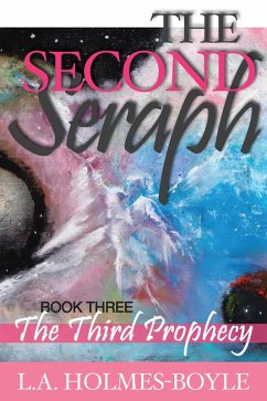 THE THIRD PROPHECY: Book 3 of The Second Seraph Trilogy (eBook, ePUB) - Holmes-Boyle, Lori