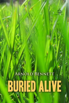 Buried Alive: A Tale of These Days (eBook, ePUB) - Bennett, Arnold