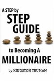 A Step By Step Guide to Becoming A Millionaire (eBook, ePUB)