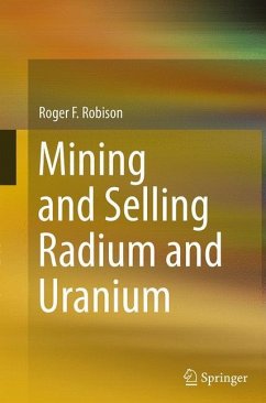 Mining and Selling Radium and Uranium - Robison, Roger F.