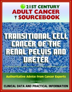 21st Century Adult Cancer Sourcebook: Transitional Cell Cancer of the Renal Pelvis and Ureter - Clinical Data for Patients, Families, and Physicians (eBook, ePUB) - Progressive Management