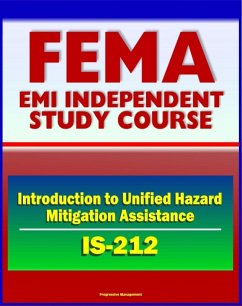 21st Century FEMA Study Course: Introduction to Unified Hazard Mitigation Assistance (IS-212) - HMA Grant Programs (eBook, ePUB) - Progressive Management