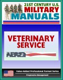 21st Century U.S. Military Manuals: Veterinary Service Tactics, Techniques, and Procedures Field Manual - FM 8-10-18 (Value-Added Professional Format Series) (eBook, ePUB)