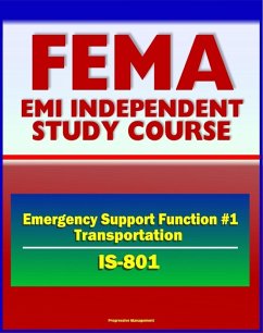 21st Century FEMA Study Course: Emergency Support Function #1 Transportation (IS-801) - National Response Framework (NRF) USTRANSCOM, TSA, DOT Emergency Response Team (eBook, ePUB) - Progressive Management