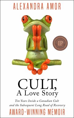 Cult, A Love Story: Ten Years Inside a Canadian Cult and the Subsequent Long Road of Recovery (eBook, ePUB) - Amor, Alexandra