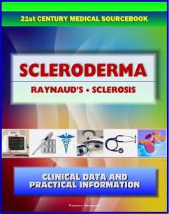 21st Century Scleroderma Sourcebook: Clinical Data for Patients, Families, and Physicians, including Morphea and Linear, Systemic Sclerosis, Raynaud's Phenomenon, Sclerodactyly, Related Conditions (eBook, ePUB) - Progressive Management