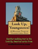 Look Up, Youngstown! A Walking Tour of Youngstown, Ohio (eBook, ePUB) Look Up, Youngstown! A Walking Tour of Youngstown, Ohio (eBook, ePUB)