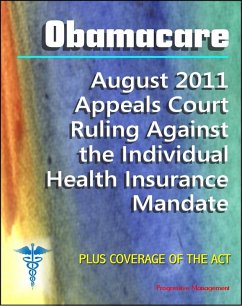 Obamacare Patient Protection and Affordable Care Act (PPACA or ACA) - 2011 Appeals Court Ruling Against the Individual Health Insurance Mandate, Plus Coverage of the Act and Implementation (eBook, ePUB) - Progressive Management