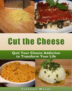 Cover Cut the Cheese: Quit Your Cheese Addiction to Transform Your Life (eBook, ePUB)