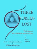 Three Worlds Lost: The History of Mu, Lemuria, and Atlantis (eBook, ePUB)