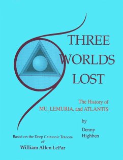 Three Worlds Lost: The History of Mu, Lemuria, and Atlantis (eBook, ePUB) - Highben, Denny