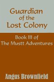 Guardian of the Lost Colony, Book III of the Mustt Adventures (eBook, ePUB)