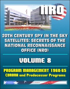 20th Century Spy in the Sky Satellites: Secrets of the National Reconnaissance Office (NRO) Volume 8 - History Volumes: Management of the Program 1960-1965, Corona and Predecessor Programs (eBook, ePUB) - Progressive Management