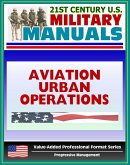 21st Century U.S. Military Manuals: Multiservice Procedures for Aviation Urban Operations (FM 3-06.1) Fixed and Rotary Wing Aviation (Value-Added Professional Format Series) (eBook, ePUB)