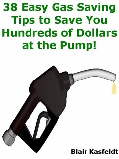 Cover 38 Easy Gas Saving Tips to Save You Hundreds of Dollars at the Pump! (eBook, ePUB)