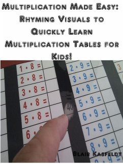 Multiplication Made Easy: Rhyming Visuals to Quickly Learn Multiplication Tables for Kids! (eBook, ePUB) - Kasfeldt, Blair