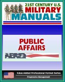 21st Century U.S. Military Manuals: Public Affairs Tactics, Techniques and Procedures Field Manual - FM 3-61.1 (Value-Added Professional Format Series) (eBook, ePUB)