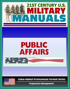 21st Century U.S. Military Manuals: Public Affairs Tactics, Techniques and Procedures Field Manual - FM 3-61.1 (Value-Added Professional Format Series) (eBook, ePUB) - Progressive Management