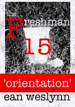 Freshman Fifteen: Orientation (eBook, ePUB) - Weslynn, Ean Freshman Fifteen: Orientation (eBook, ePUB) - Weslynn, Ean
