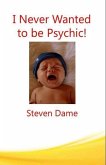 I Never Wanted To Be Psychic (eBook, ePUB)