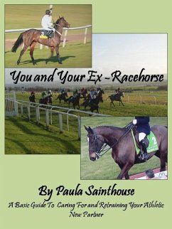 You and Your Ex-Racehorse: A Basic Guide to Caring for and Retraining Your Athletic New Partner (eBook, ePUB) - Sainthouse, Paula